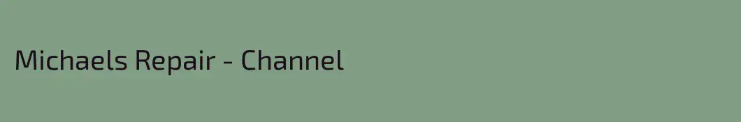 Michaels Repair - Channel